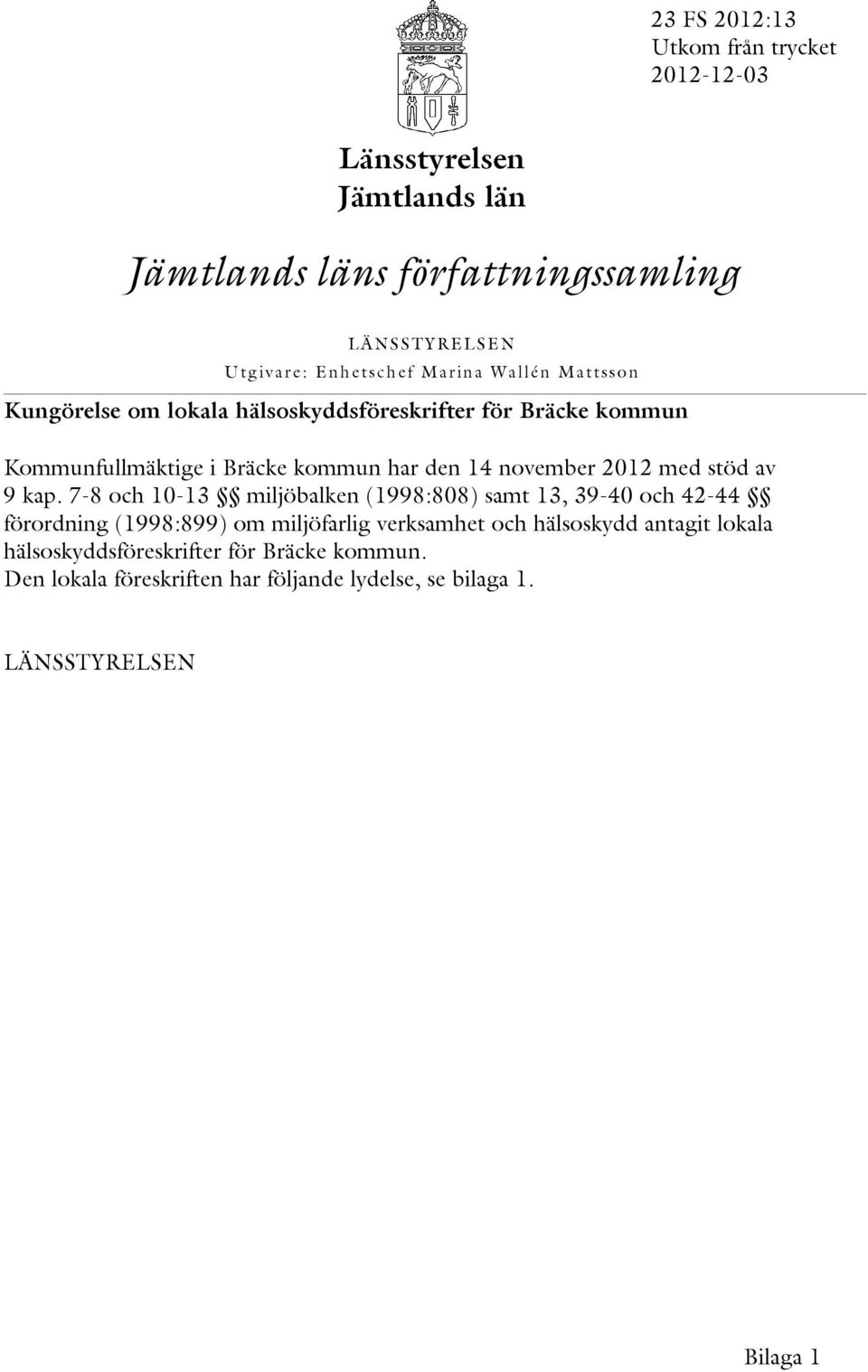 med stöd av 9 kap.