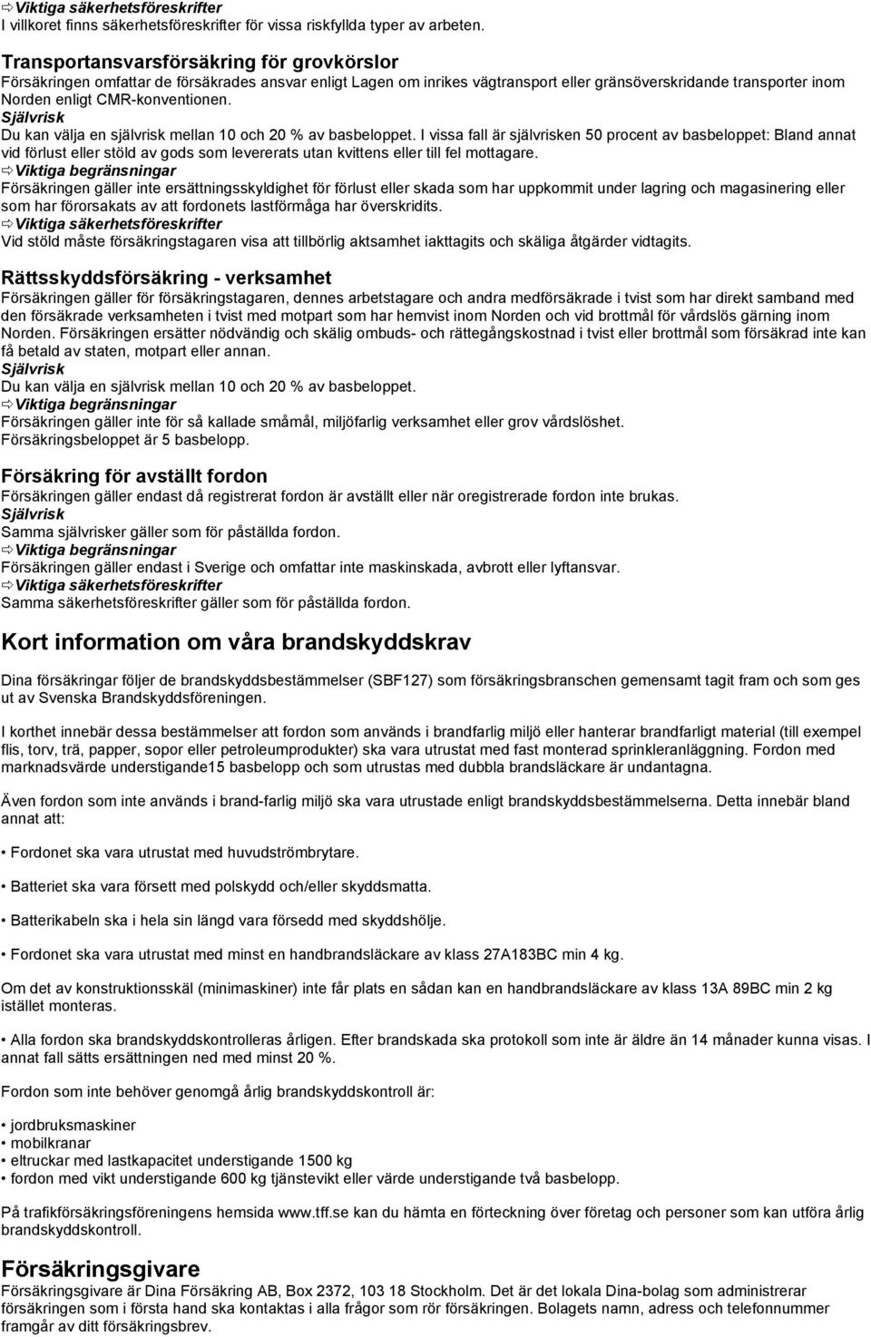Du kan välja en självrisk mellan 10 och 20 % av basbeloppet.