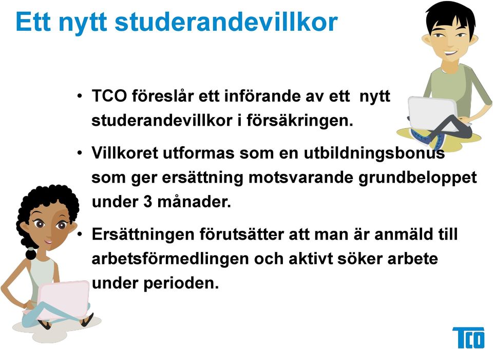 Villkoret utformas som en utbildningsbonus som ger ersättning motsvarande