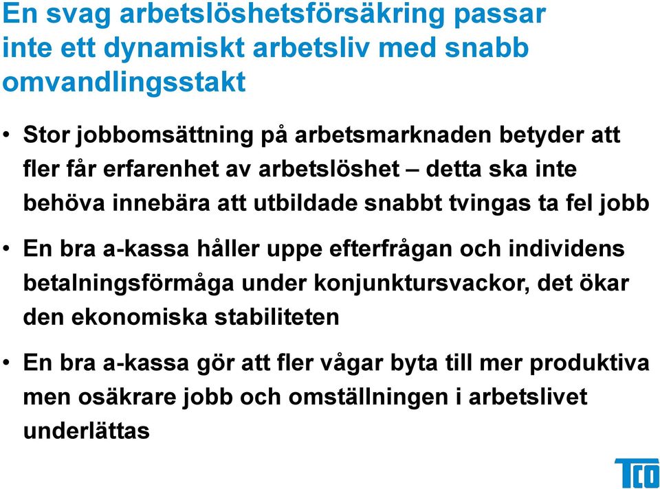 fel jobb En bra a-kassa håller uppe efterfrågan och individens betalningsförmåga under konjunktursvackor, det ökar den