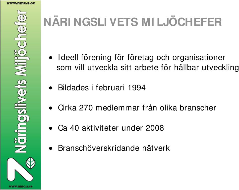 utveckling Bildades i februari 1994 Cirka 270 medlemmar från