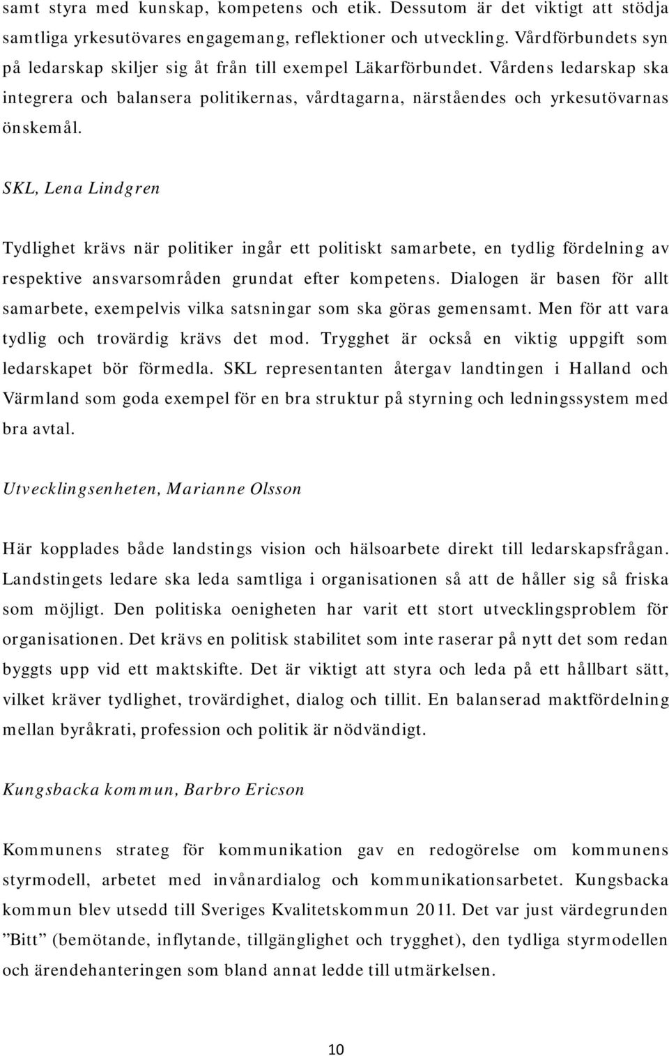 SKL, Lena Lindgren Tydlighet krävs när politiker ingår ett politiskt samarbete, en tydlig fördelning av respektive ansvarsområden grundat efter kompetens.