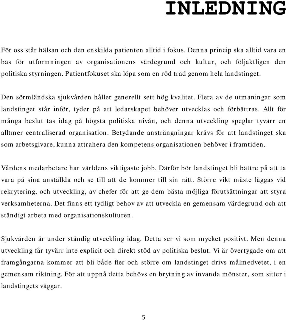 Patientfokuset ska löpa som en röd tråd genom hela landstinget. Den sörmländska sjukvården håller generellt sett hög kvalitet.