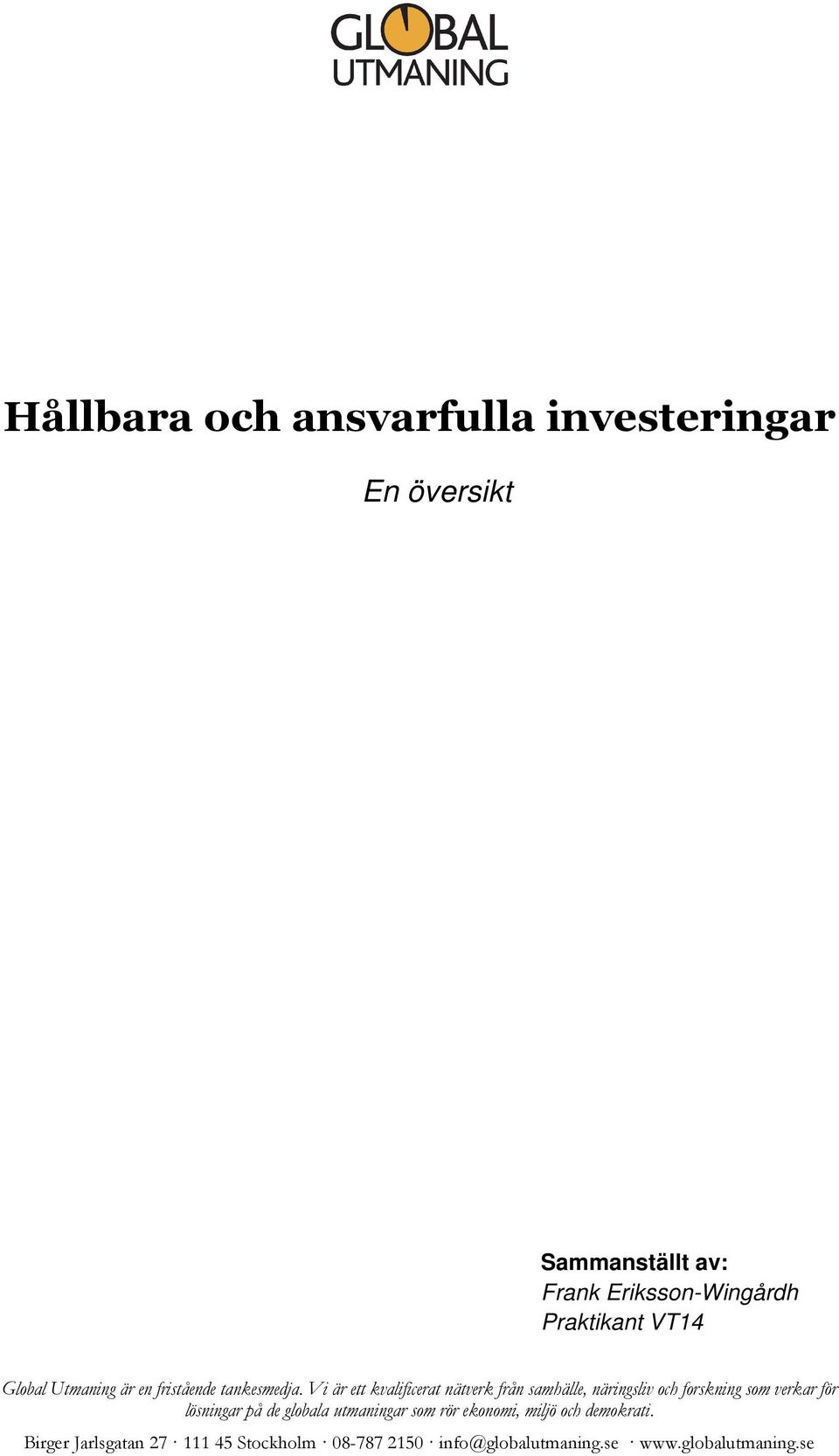 Vi är ett kvalificerat nätverk från samhälle, näringsliv och forskning som verkar för lösningar på de