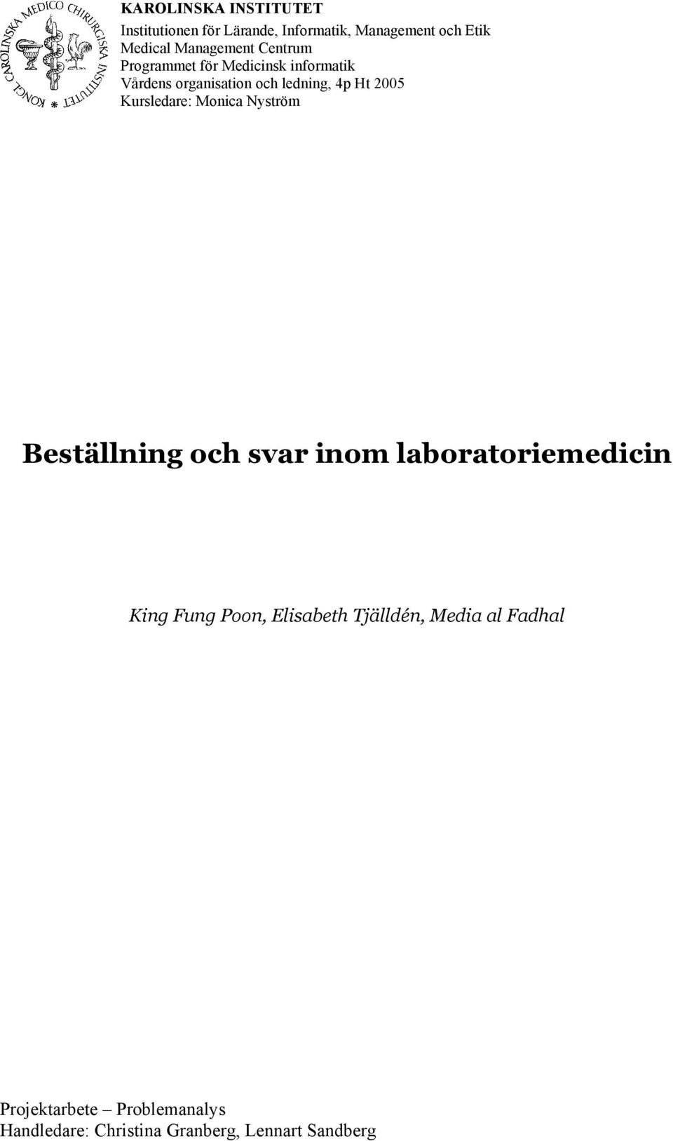 2005 Kursledare: Monica Nyström Beställning och svar inom laboratoriemedicin King Fung Poon,