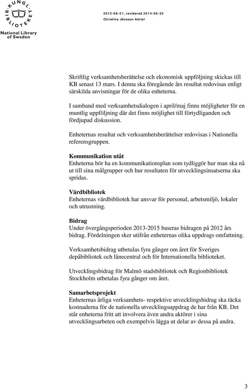 Enheternas resultat och verksamhetsberättelser redovisas i Nationella referensgruppen.