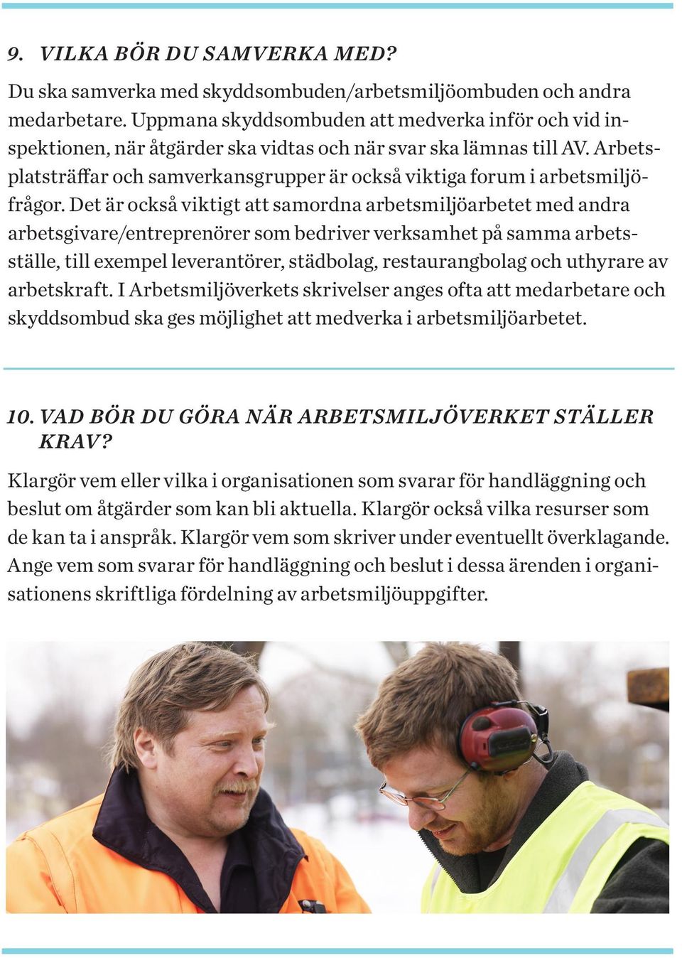 Arbetsplatsträffar och samverkansgrupper är också viktiga forum i arbetsmiljöfrågor.