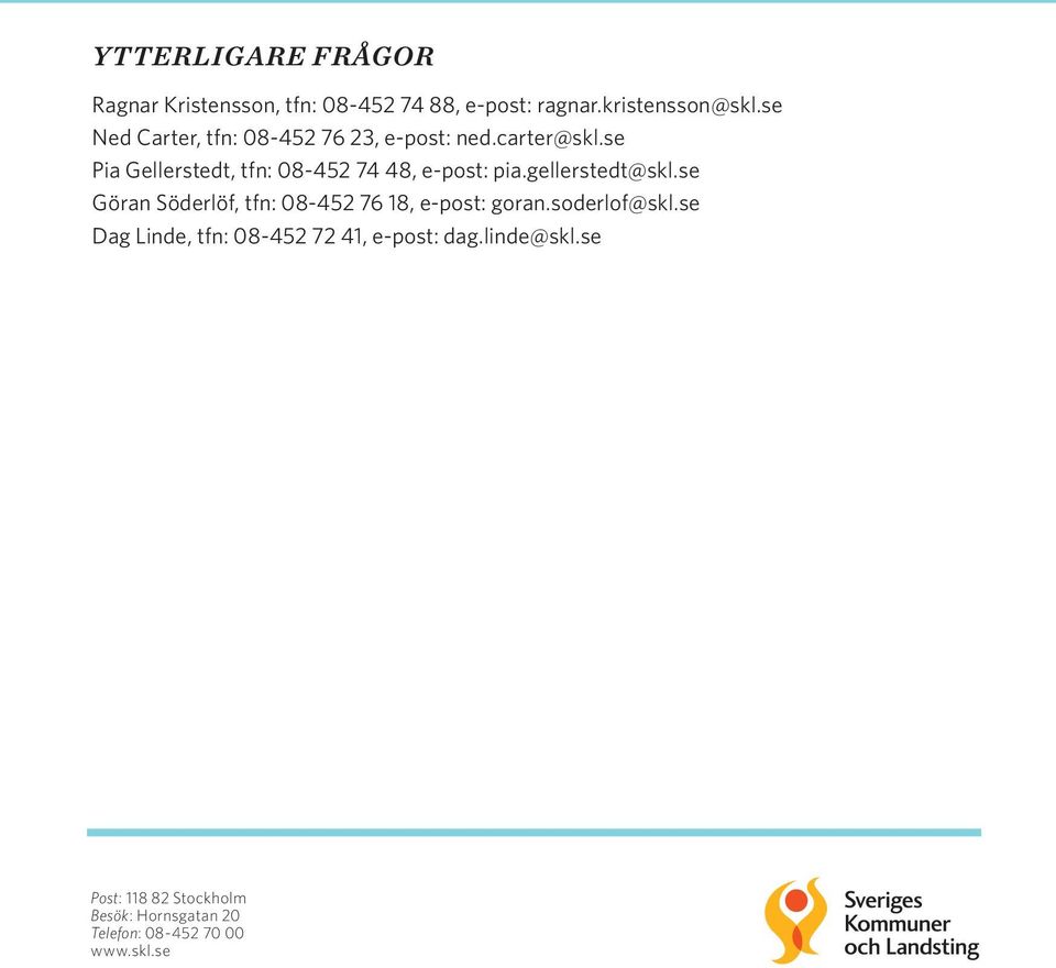 se Pia Gellerstedt, tfn: 08-452 74 48, e-post: pia.gellerstedt@skl.