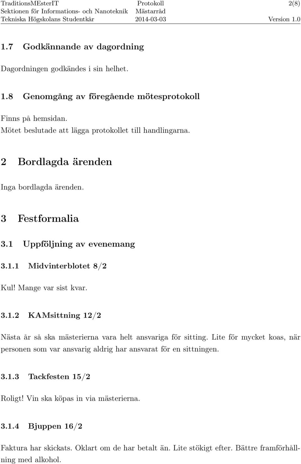 Mange var sist kvar. 3.1.2 KAMsittning 12/2 Nästa år så ska mästerierna vara helt ansvariga för sitting.