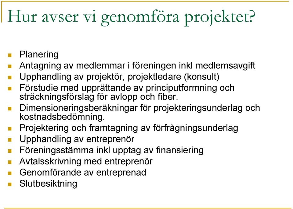 upprättande av principutformning och sträckningsförslag för avlopp och fiber.