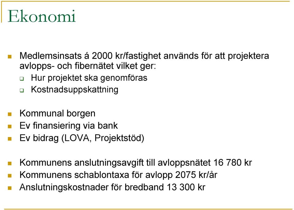 finansiering via bank Ev bidrag (LOVA, Projektstöd) Kommunens anslutningsavgift till