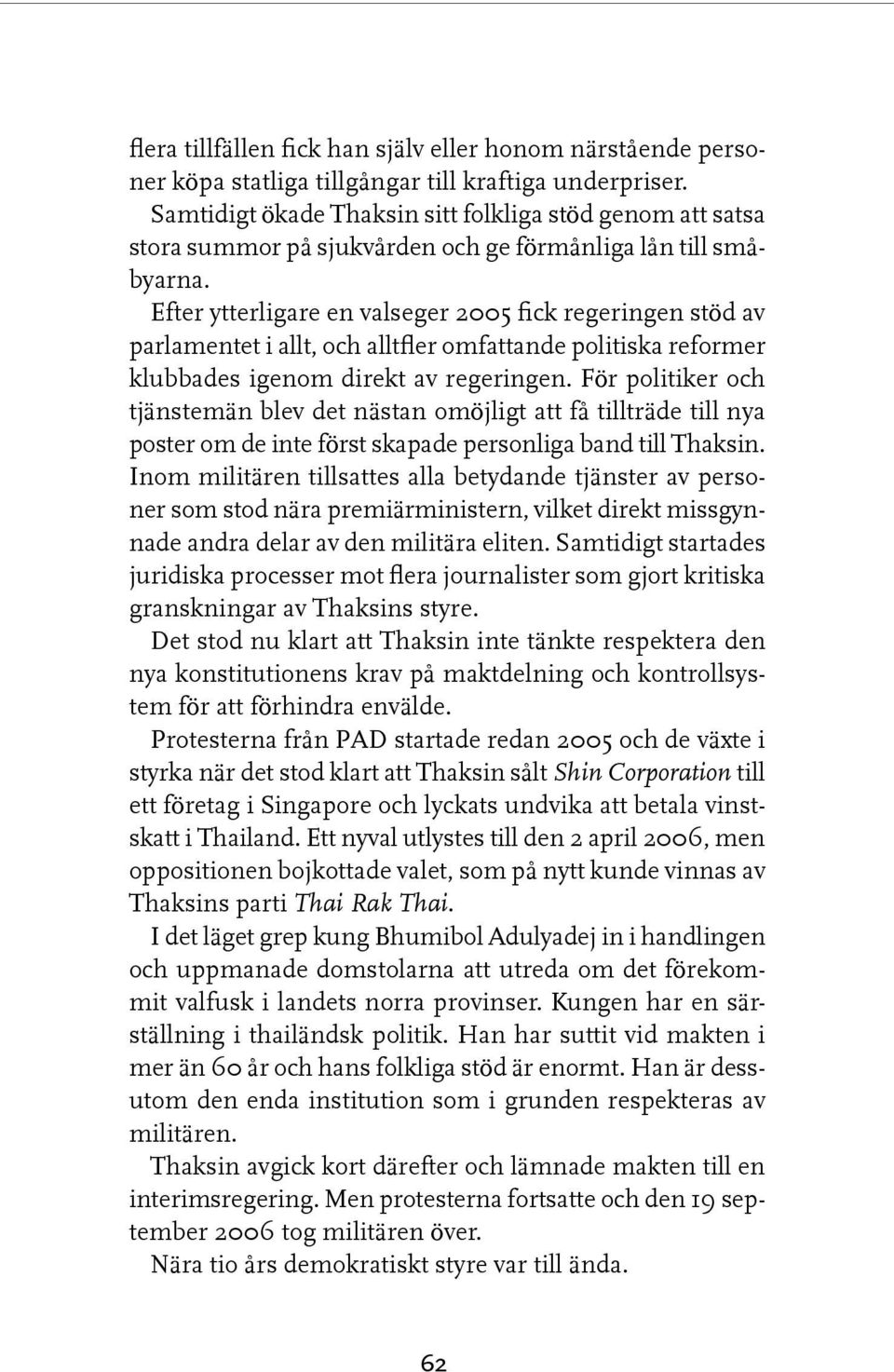 Efter ytterligare en valseger 2005 fick regeringen stöd av parlamentet i allt, och alltfler omfattande politiska reformer klubbades igenom direkt av regeringen.