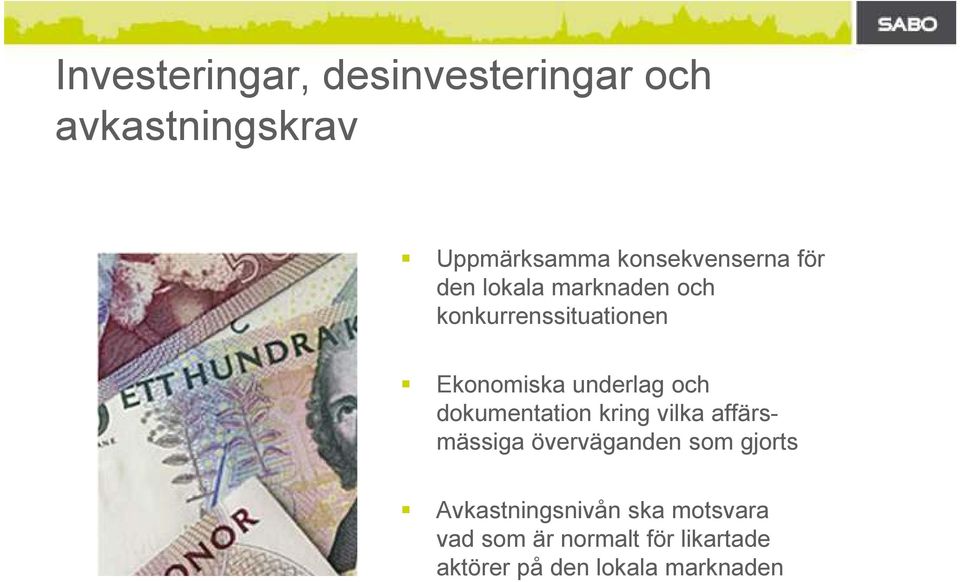 underlag och dokumentation kring vilka affärsmässiga överväganden som gjorts