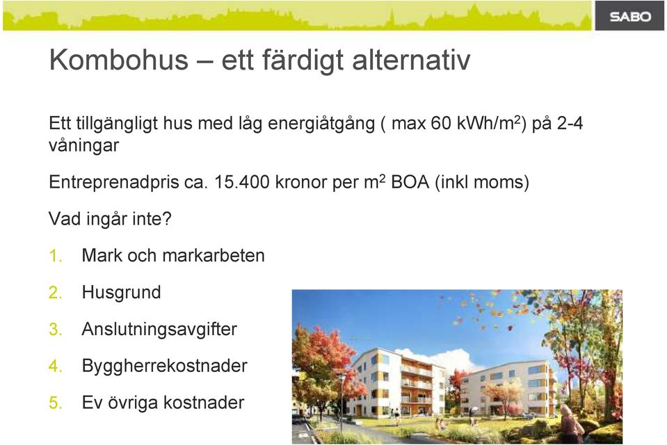 400 kronor per m 2 BOA (inkl moms) Vad ingår inte? 1.