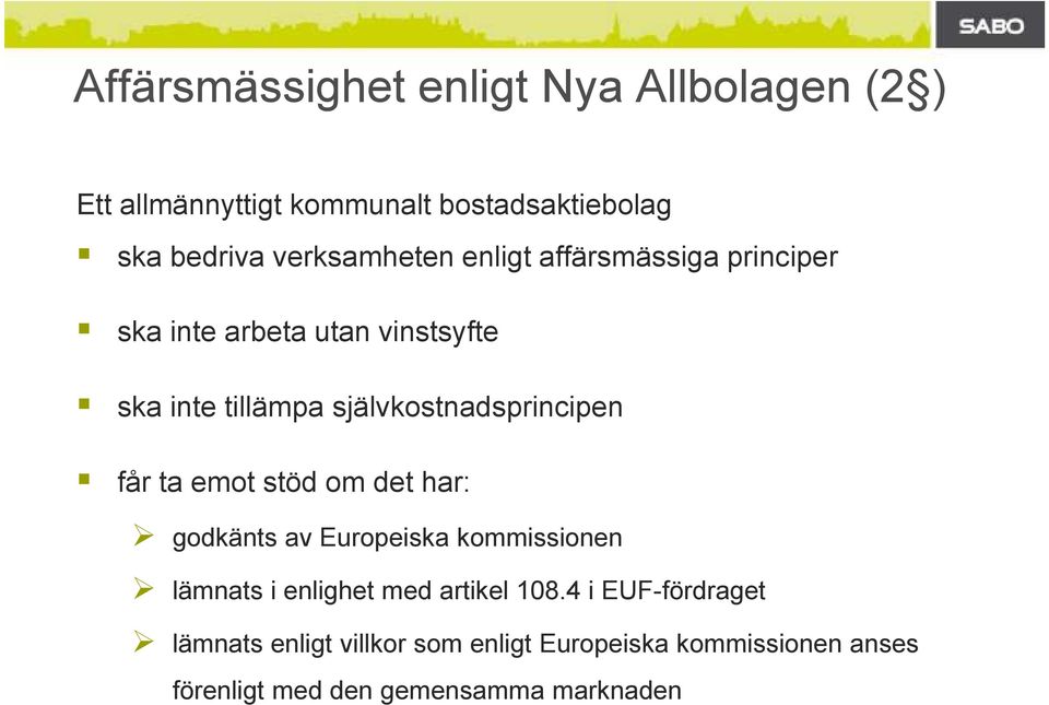 självkostnadsprincipen får ta emot stöd om det har: godkänts av Europeiska kommissionen lämnats i enlighet