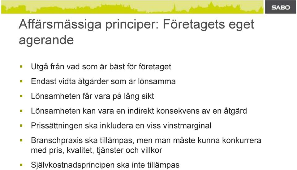 av en åtgärd Prissättningen ska inkludera en viss vinstmarginal Branschpraxis ska tillämpas, men man