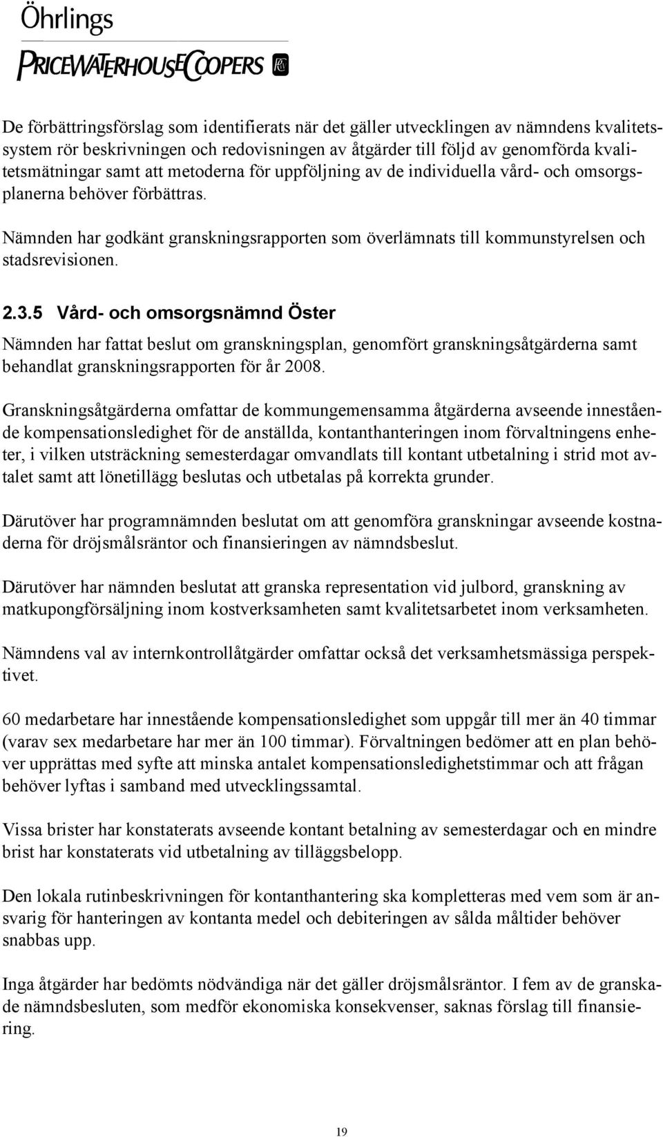 5 Vård- och omsorgsnämnd Öster behandlat granskningsrapporten för år 2008.