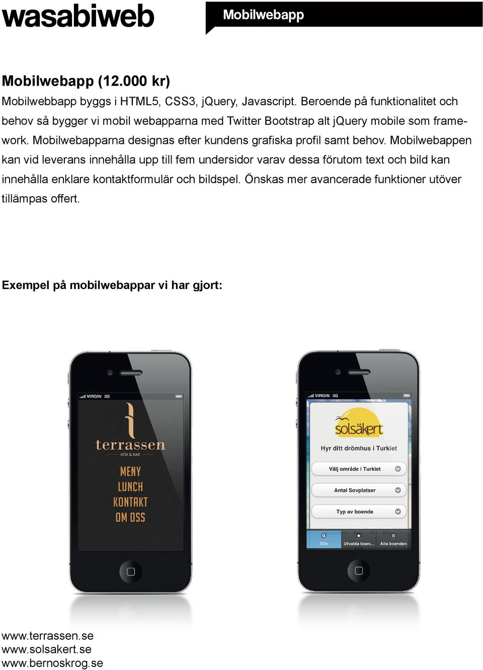 Mobilwebapparna designas efter kundens grafiska profil samt behov.