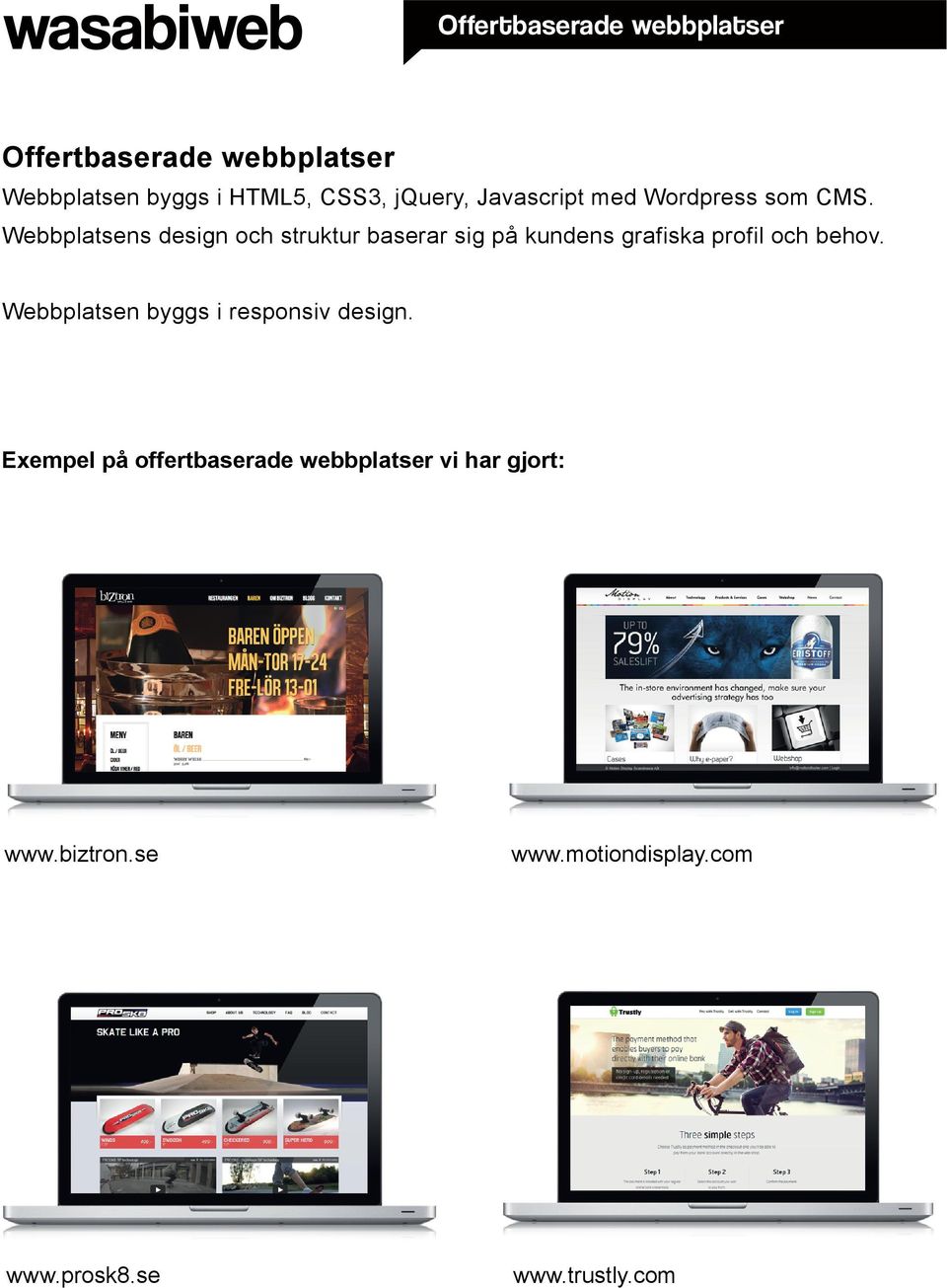 Webbplatsens design och struktur baserar sig på kundens grafiska profil och behov.