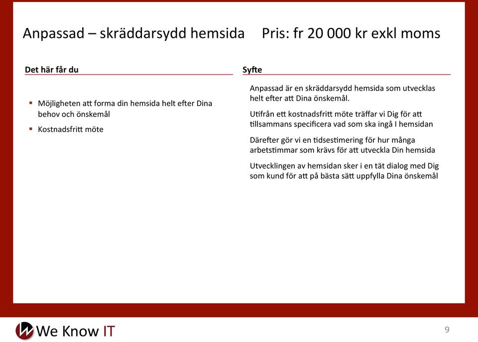 UMfrån eh kostnadsfrih möte träffar vi Dig för ah Mllsammans specificera vad som ska ingå I hemsidan DäreZer gör vi en MdsesMmering för