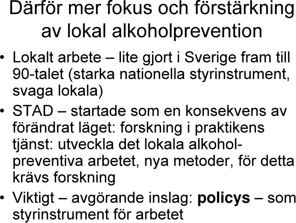 av förändrat läget: forskning i praktikens tjänst: utveckla det lokala alkoholpreventiva arbetet,