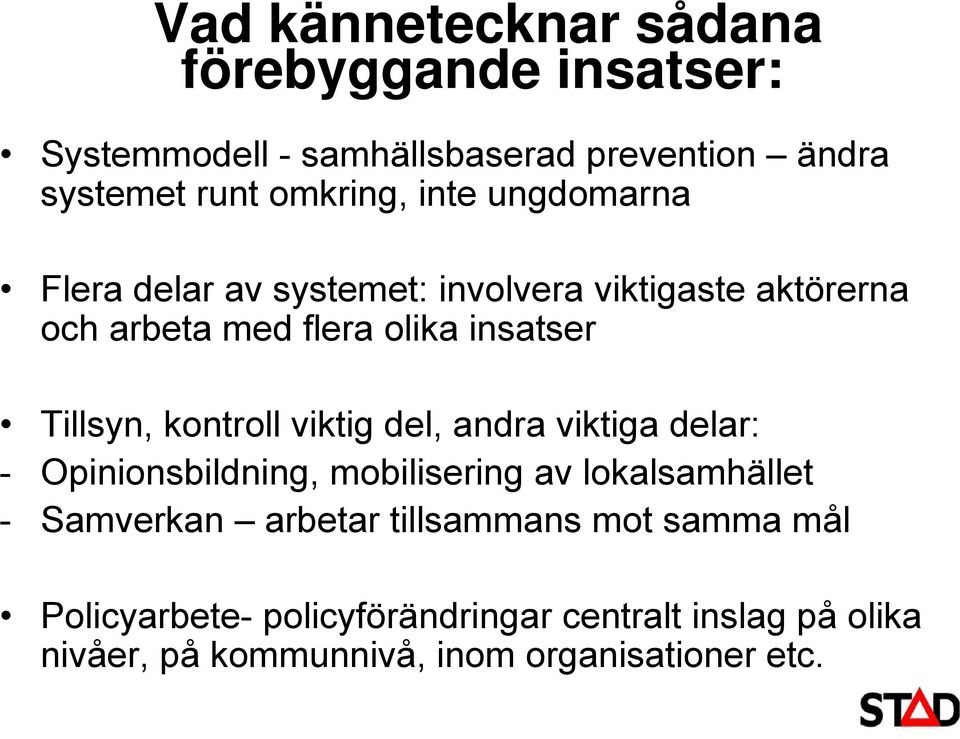 kontroll viktig del, andra viktiga delar: - Opinionsbildning, mobilisering av lokalsamhället - Samverkan arbetar