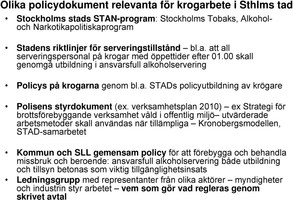 verksamhetsplan 2010) ex Strategi för brottsförebyggande verksamhet våld i offentlig miljö utvärderade arbetsmetoder skall användas när tillämpliga Kronobergsmodellen, STAD-samarbetet Kommun och SLL