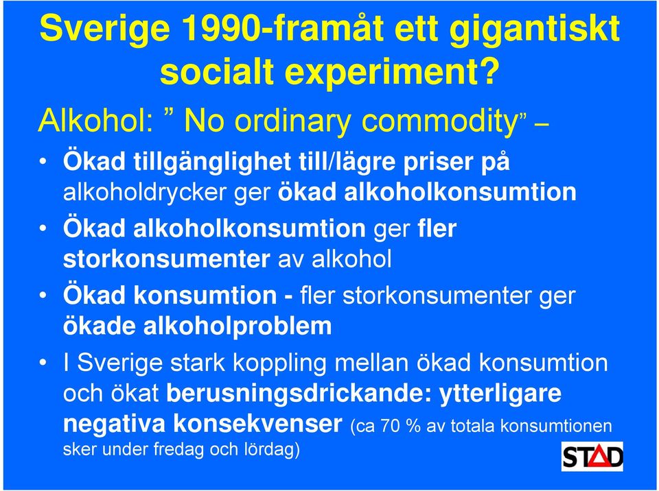 Ökad alkoholkonsumtion ger fler storkonsumenter av alkohol Ökad konsumtion - fler storkonsumenter ger ökade