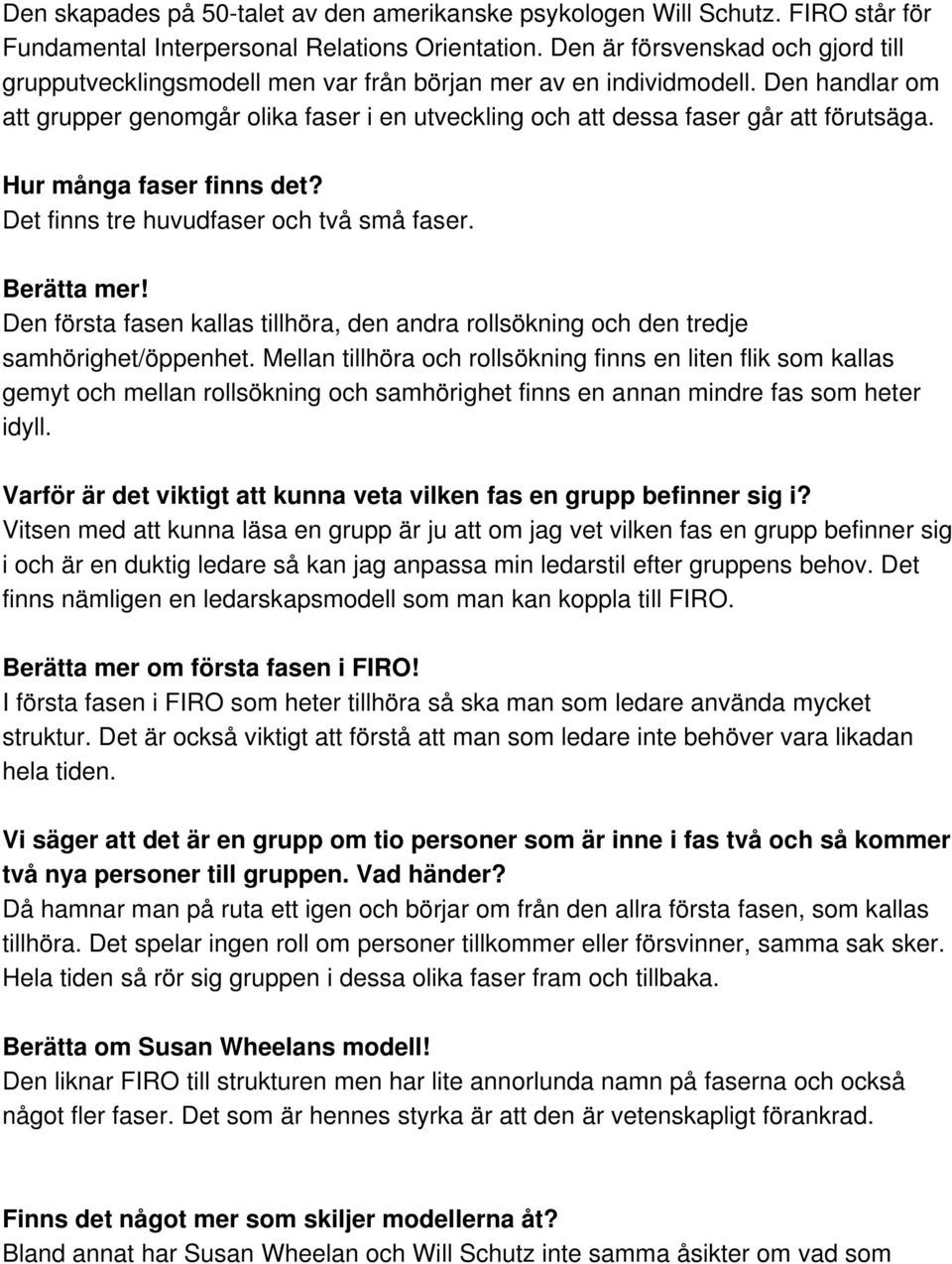 Den handlar om att grupper genomgår olika faser i en utveckling och att dessa faser går att förutsäga. Hur många faser finns det? Det finns tre huvudfaser och två små faser. Berätta mer!