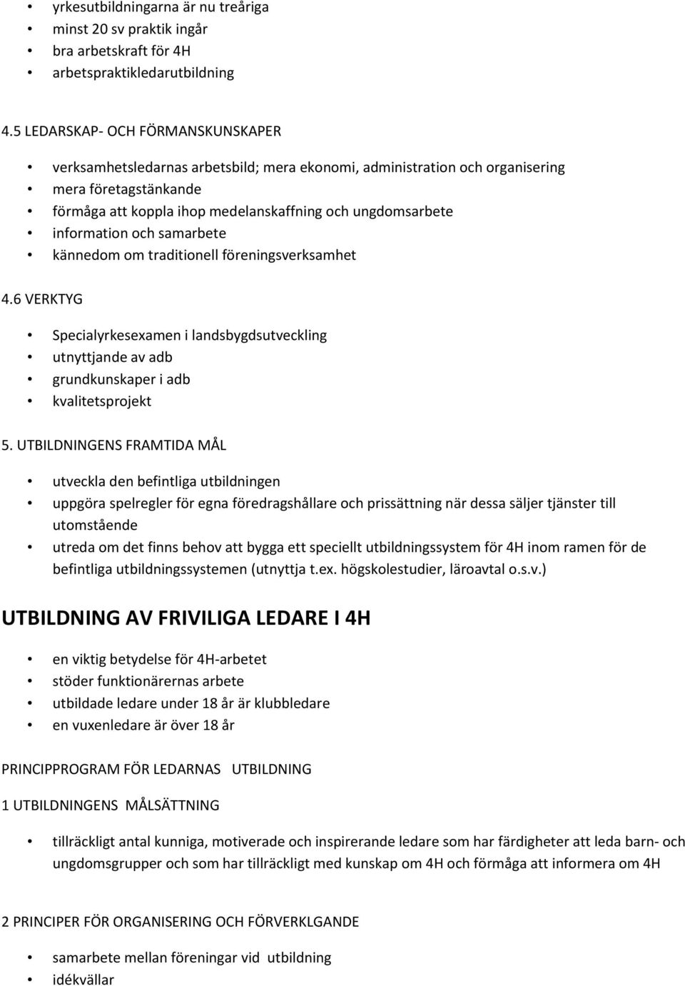 information och samarbete kännedom om traditionell föreningsverksamhet 4.6 VERKTYG Specialyrkesexamen i landsbygdsutveckling utnyttjande av adb grundkunskaper i adb kvalitetsprojekt 5.