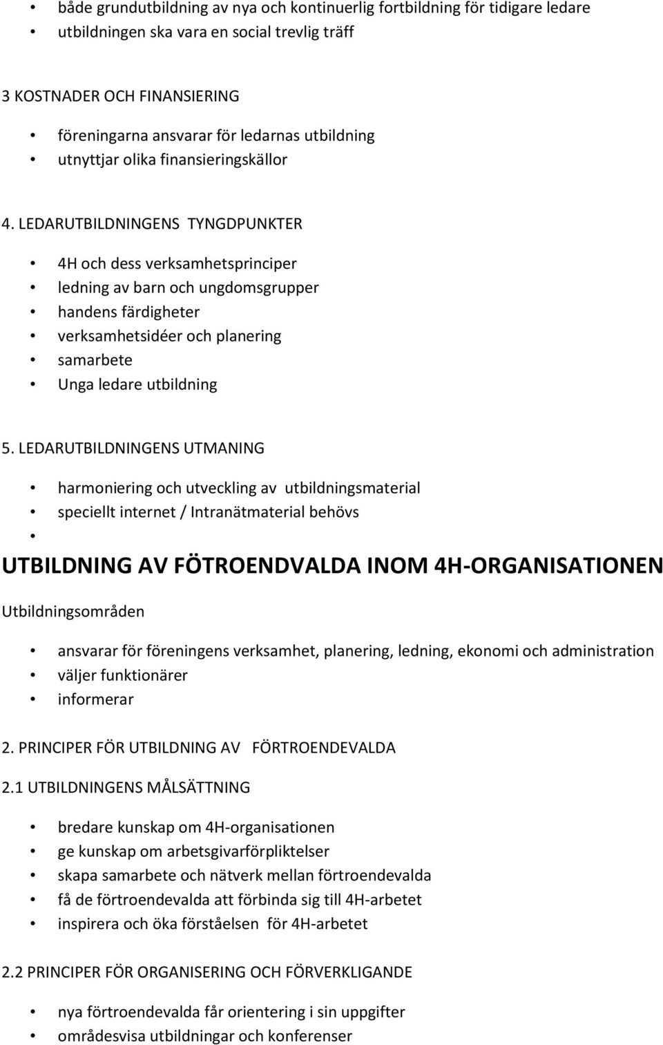 LEDARUTBILDNINGENS TYNGDPUNKTER 4H och dess verksamhetsprinciper ledning av barn och ungdomsgrupper handens färdigheter verksamhetsidéer och planering samarbete Unga ledare utbildning 5.