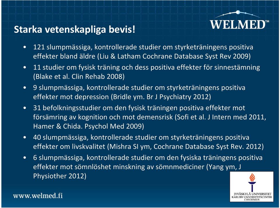 sinnestämning (Blake et al. Clin Rehab 2008) 9 slumpmässiga, kontrollerade studier om styrketräningens positiva effekter mot depression (Bridle ym.