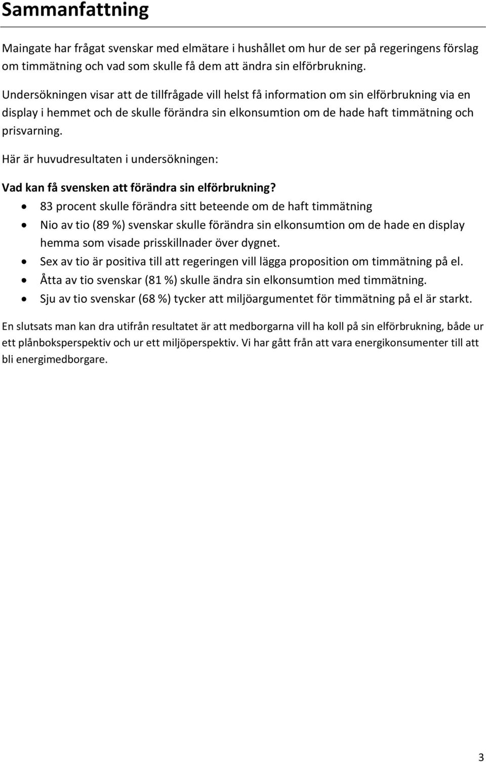Här är huvudresultaten i undersökningen: Vad kan få svensken att förändra sin elförbrukning?