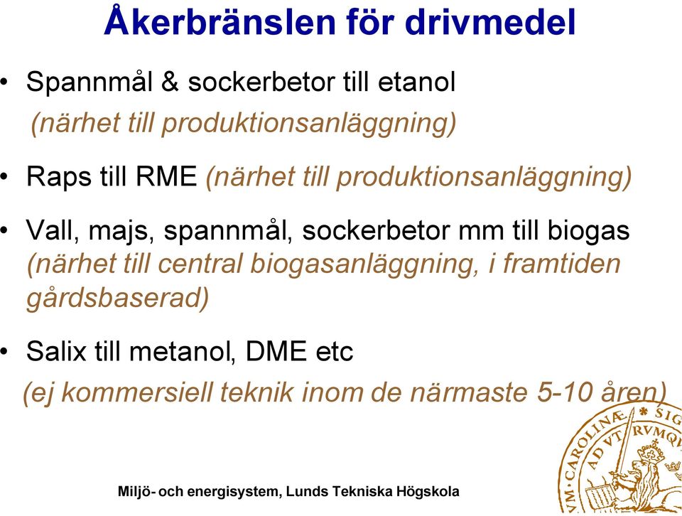 spannmål, sockerbetor mm till biogas (närhet till central biogasanläggning, i