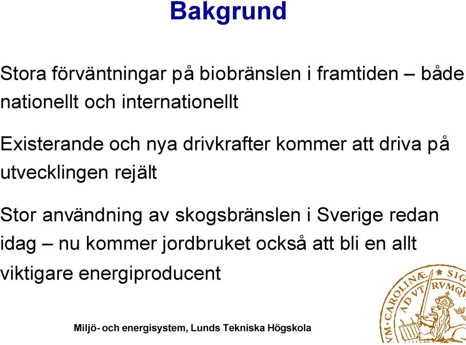 utvecklingen rejält Stor användning av skogsbränslen i Sverige redan