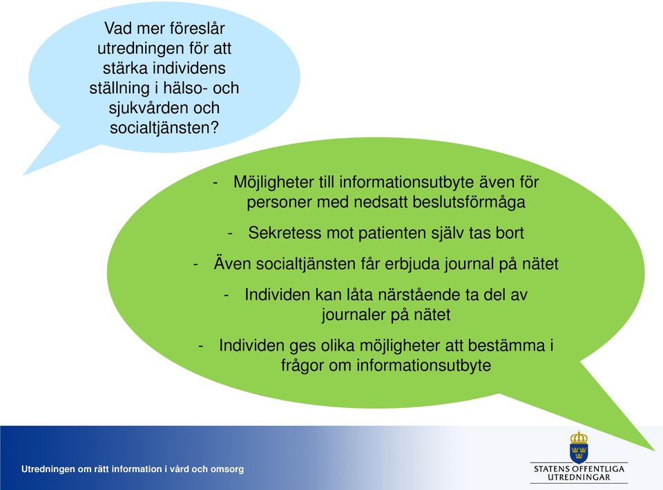 - Möjligheter till informationsutbyte även för personer med nedsatt beslutsförmåga - Sekretess mot