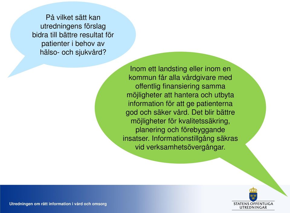 Inom ett landsting eller inom en kommun får alla vårdgivare med offentlig finansiering samma möjligheter att