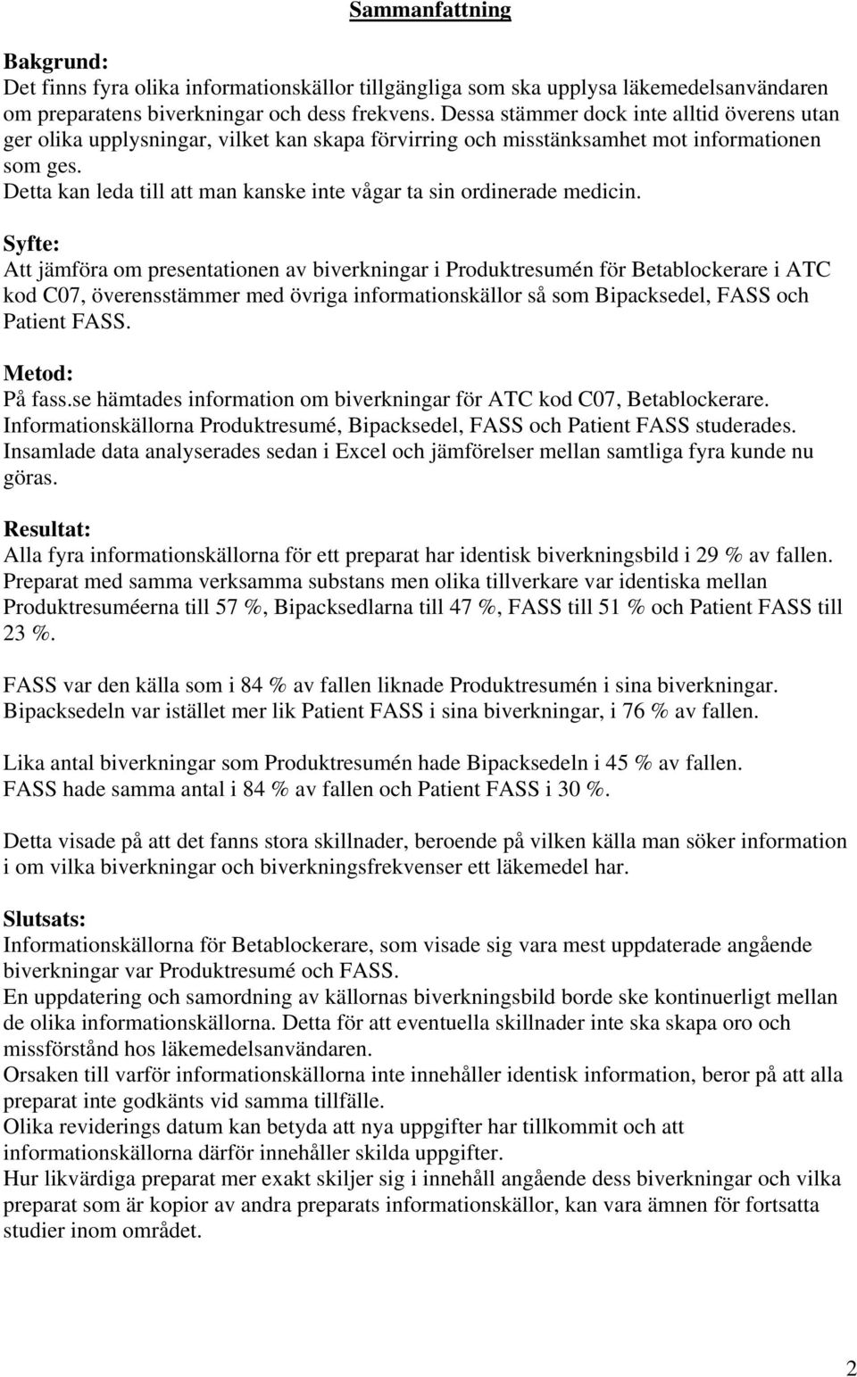 Detta kan leda till att man kanske inte vågar ta sin ordinerade medicin.
