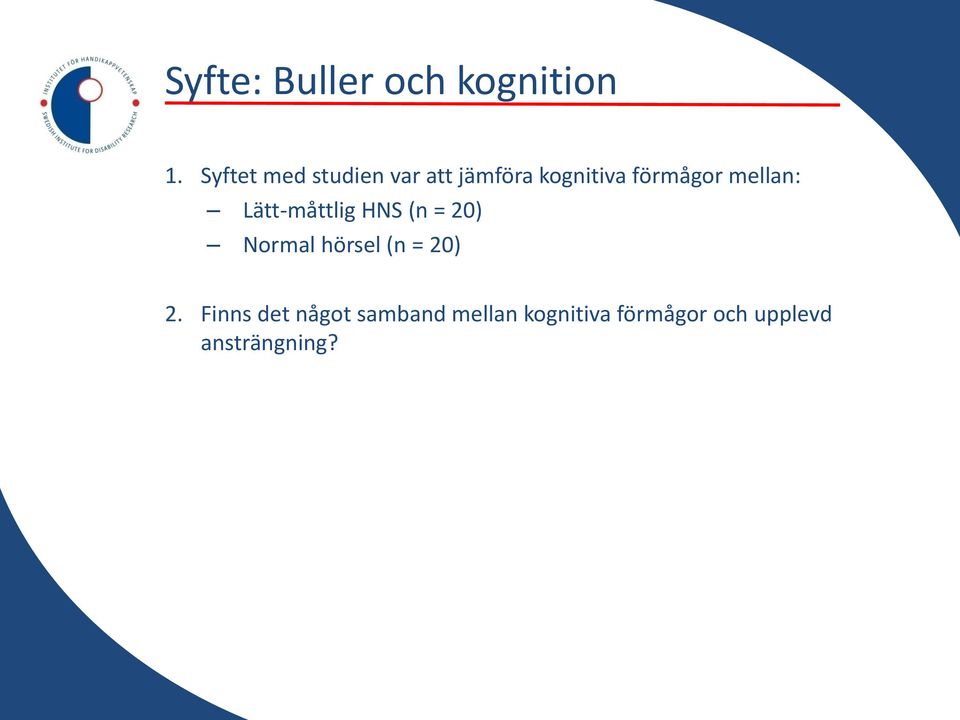 mellan: Lätt-måttlig HNS (n = 20) Normal hörsel (n =