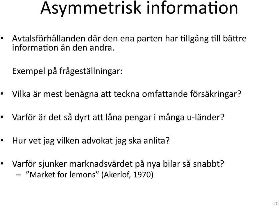 Exempel på frågeställningar: Vilka är mest benägna a5 teckna omfa5ande försäkringar?