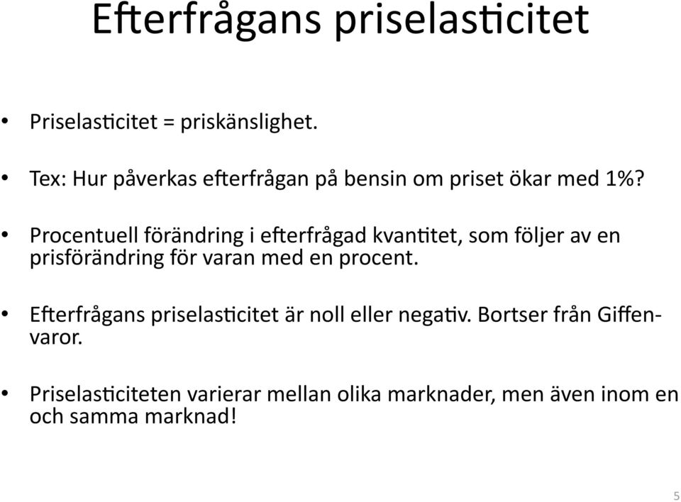 Procentuell förändring i e;erfrågad kvan(tet, som följer av en prisförändring för varan med en