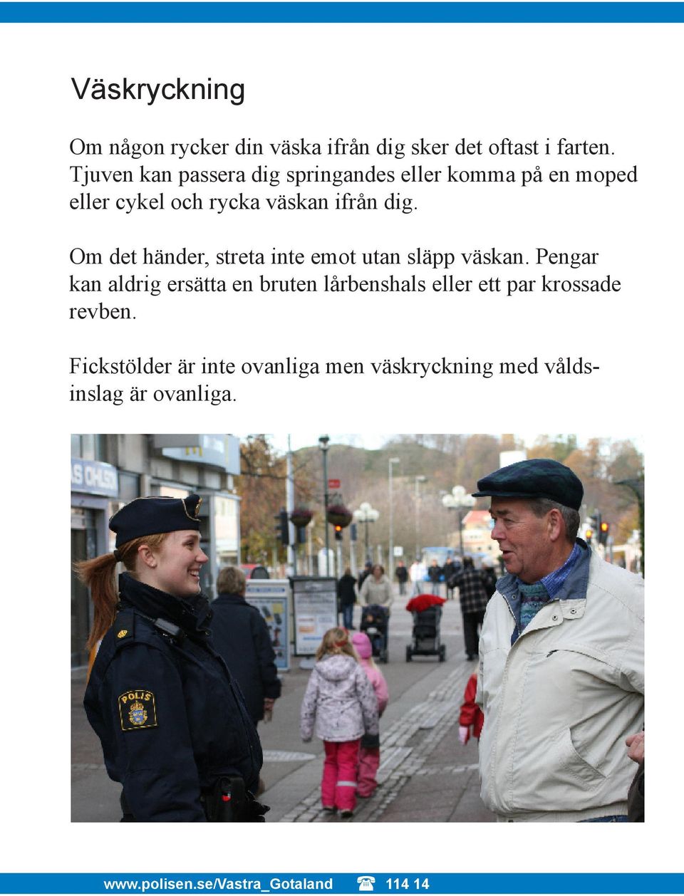 dig. Om det händer, streta inte emot utan släpp väskan.