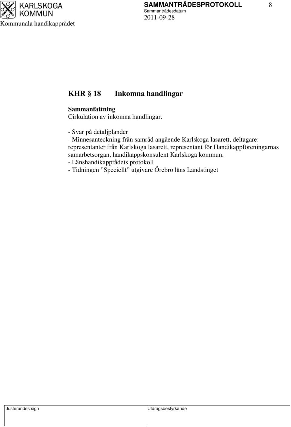 representanter från Karlskoga lasarett, representant för Handikappföreningarnas samarbetsorgan,