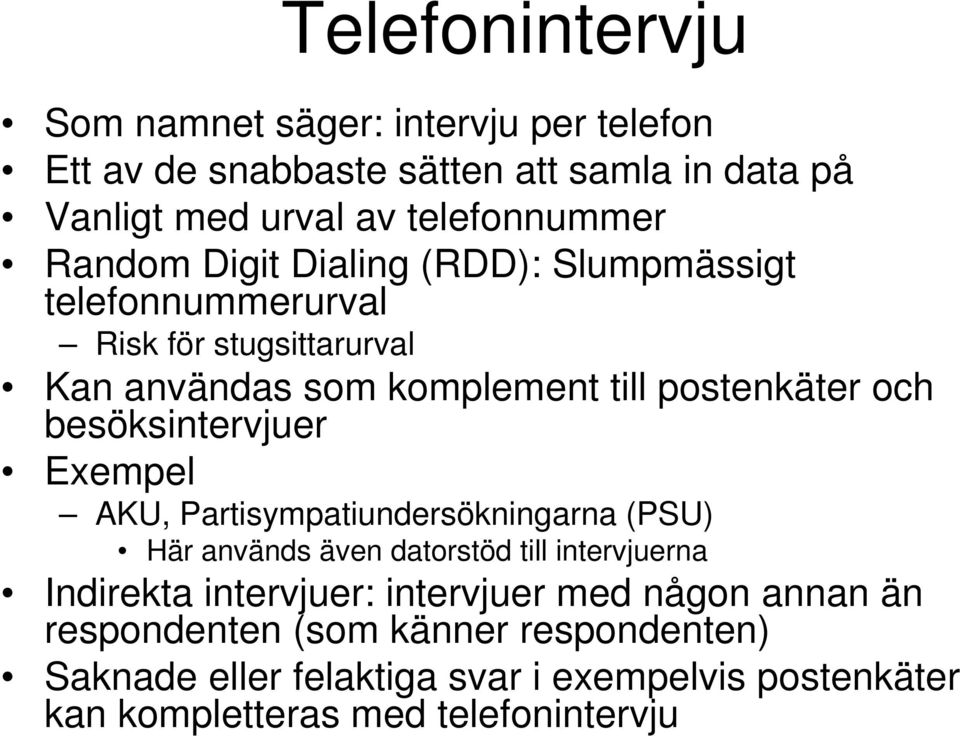 besöksintervjuer Exempel AKU, Partisympatiundersökningarna (PSU) Här används även datorstöd till intervjuerna Indirekta intervjuer: