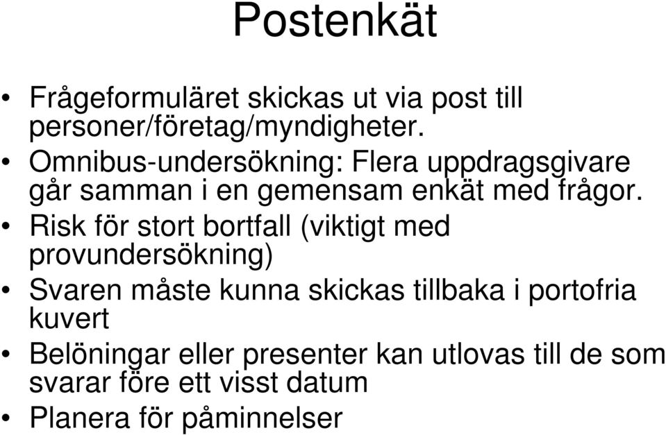 Risk för stort bortfall (viktigt med provundersökning) Svaren måste kunna skickas tillbaka i