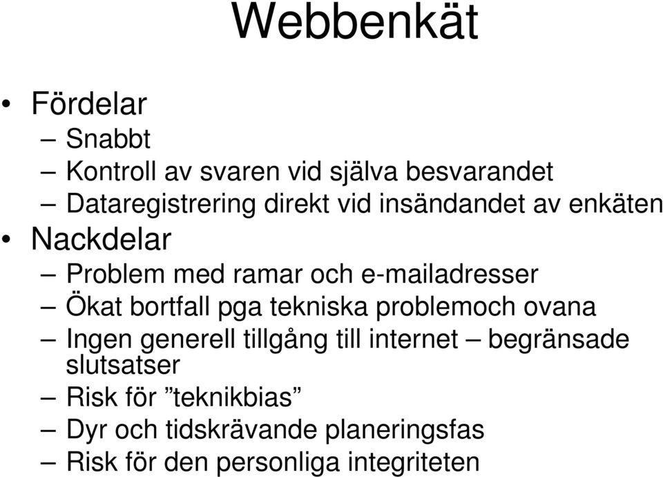 bortfall pga tekniska problemoch ovana Ingen generell tillgång till internet begränsade