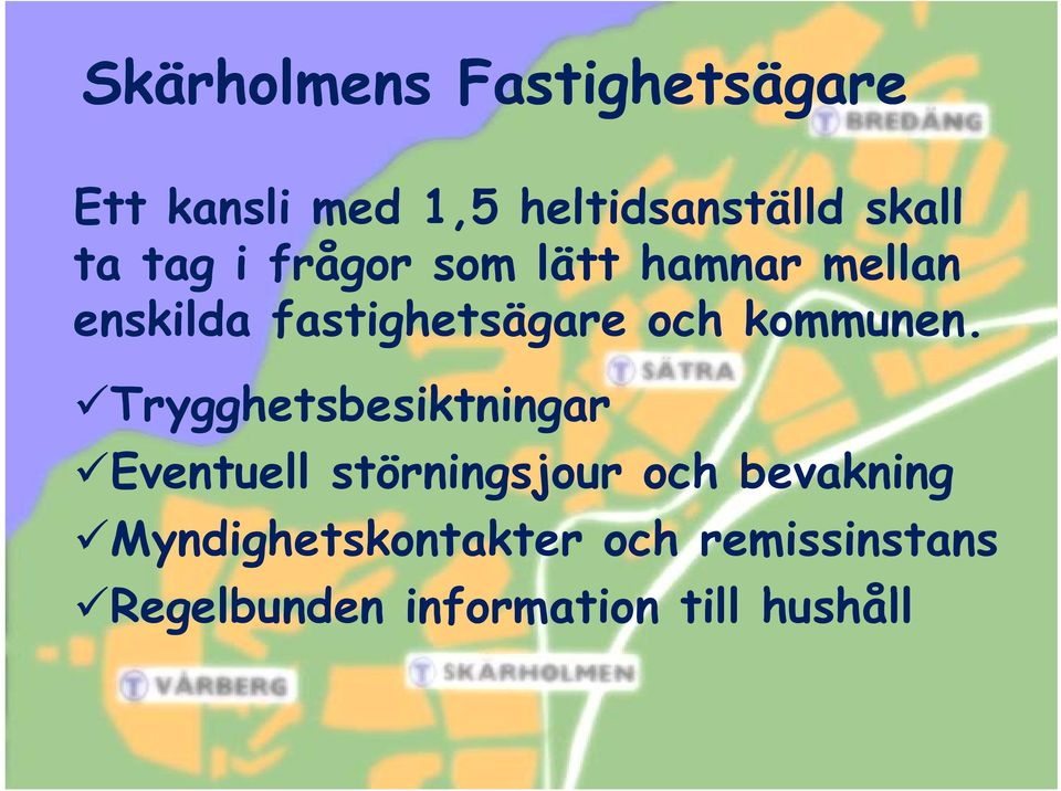 Trygghetsbesiktningar h t b i Eventuell störningsjour gj och bevakning