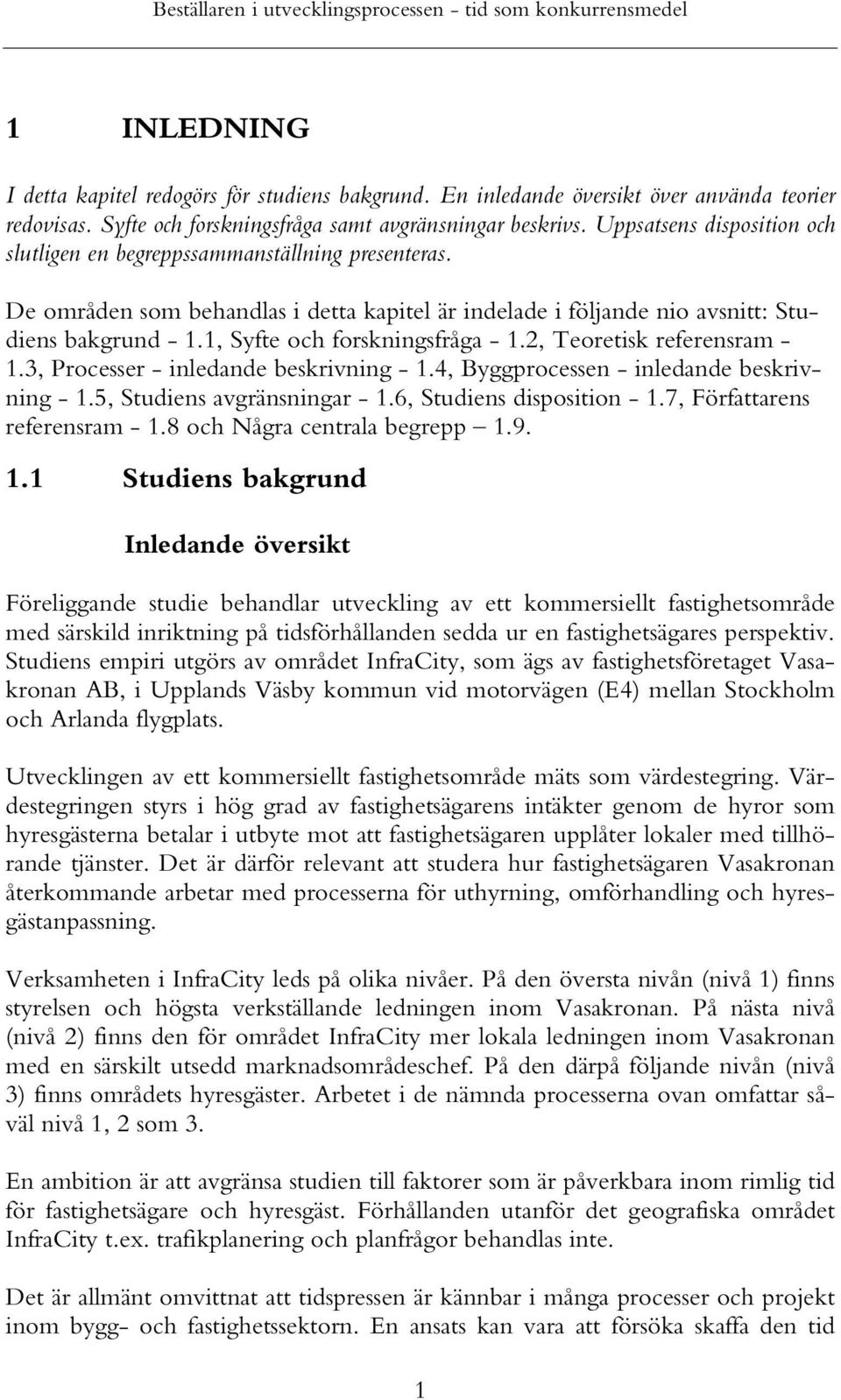 1, Syfte och forskningsfråga - 1.2, Teoretisk referensram - 1.3, Processer - inledande beskrivning - 1.4, Byggprocessen - inledande beskrivning - 1.5, Studiens avgränsningar - 1.
