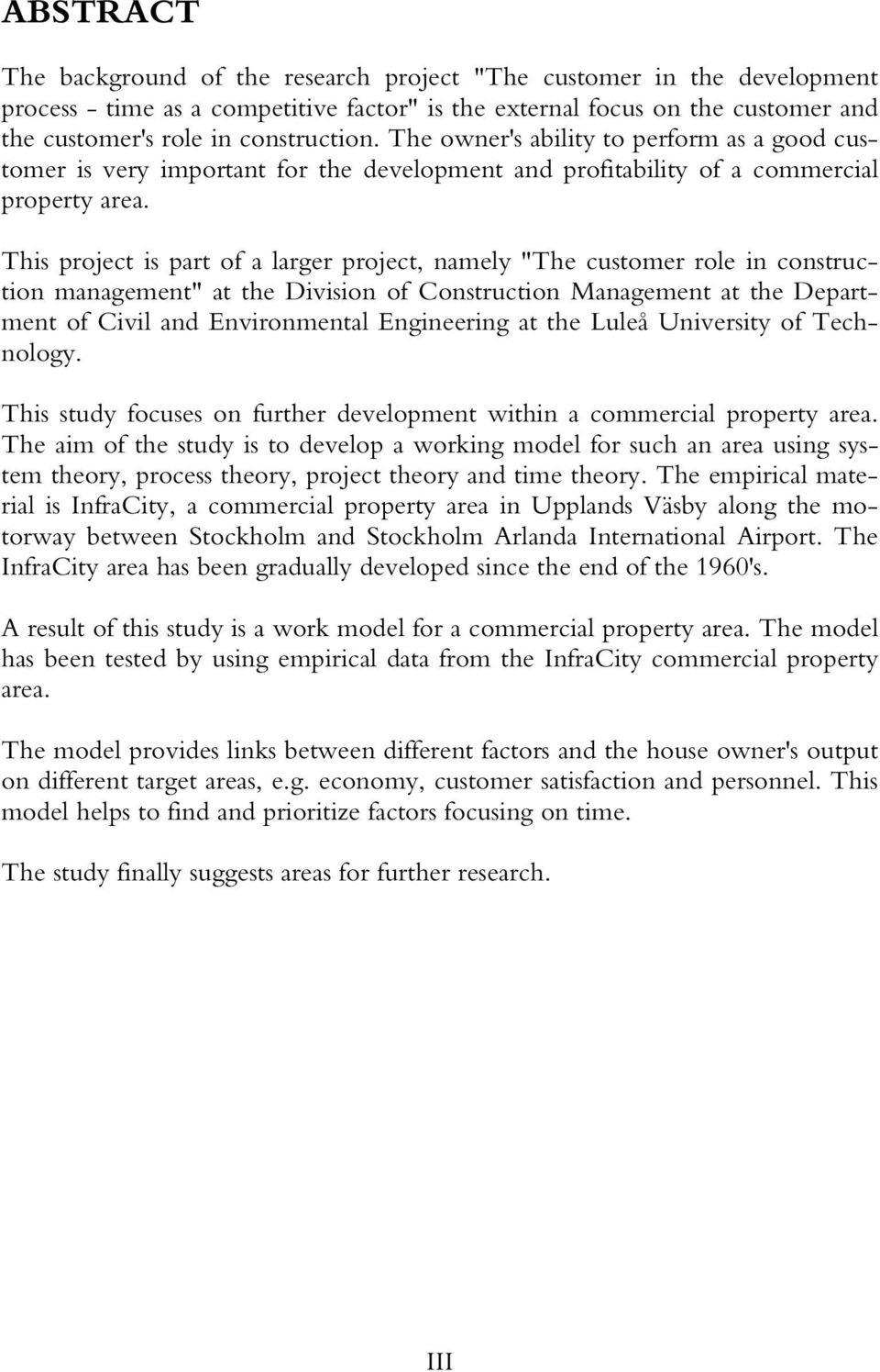 This project is part of a larger project, namely "The customer role in construction management" at the Division of Construction Management at the Department of Civil and Environmental Engineering at