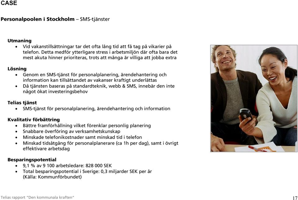 ärendehantering och information kan tillsättandet av vakanser kraftigt underlättas Då tjänsten baseras på standardteknik, webb & SMS, innebär den inte något ökat investeringsbehov Telias tjänst